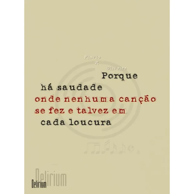 PORQUE HÁ SAUDADE ONDE NENHUMA CANÇÃO SE FEZ E TALVEZ EM CADA LOUCURA