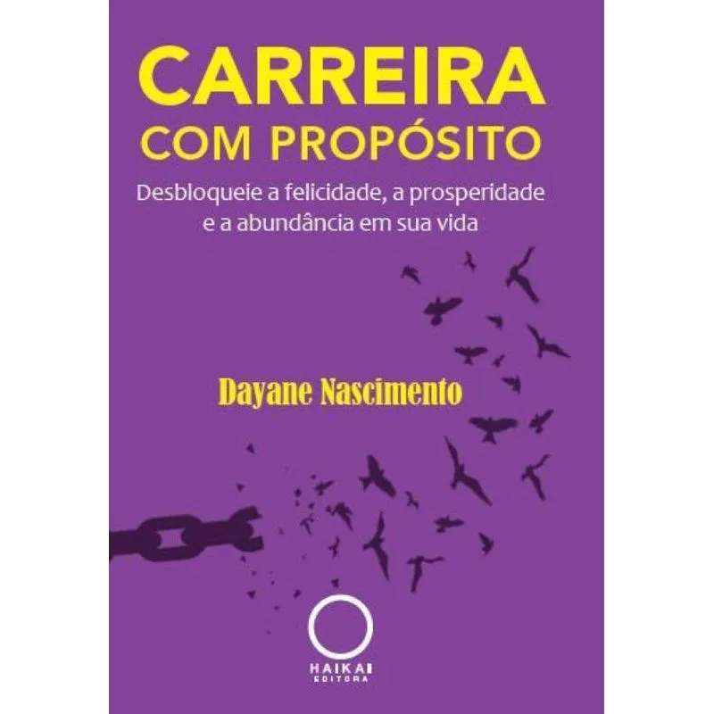 Carreira Com Propósito: Desbloqueie A Felicidade, A Prosperidade E A Abundância Em Sua Vida