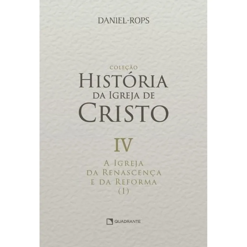 A IGREJA DA RENASCENÇA E DA REFORMA (I) - VOLUME IV