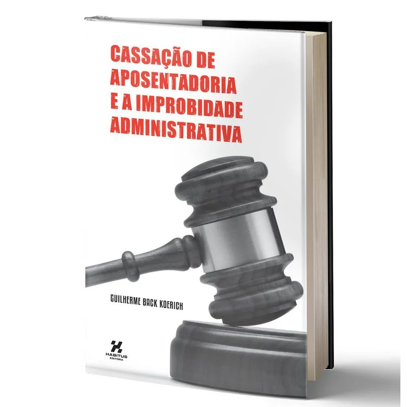 Livro Cassação Aposentadoria E A Improbidade Administrativa