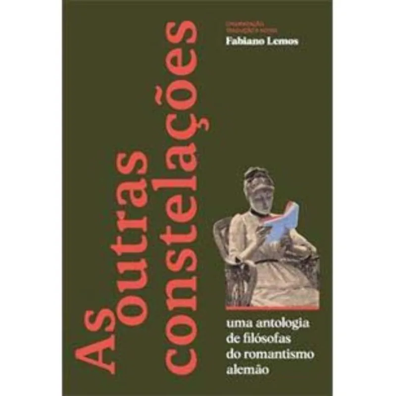 As Outras Constelações: Uma Antologia De Filósofias Do Romantismo Alemão