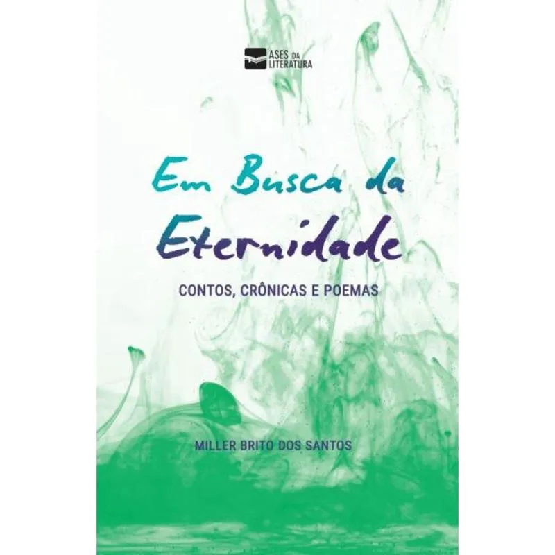 Em busca da eternidade: Contos, crônicas e poemas