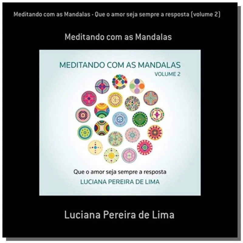 Meditando com as Mandalas - Que o amor seja sempre a resposta (volume 2)