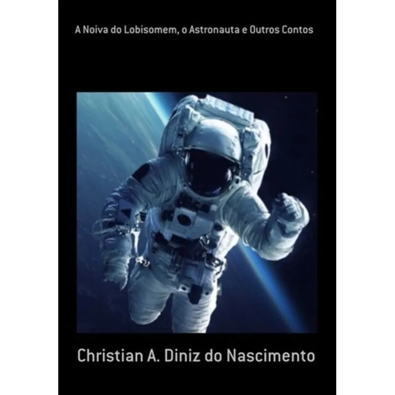 A NOIVA DO LOBISOMEM, O ASTRONAUTA E OUTROS CONTOS