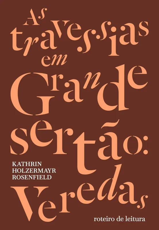 As travessias em Grande sertao: veredas, Kathrin Holzermayr Rosenfield