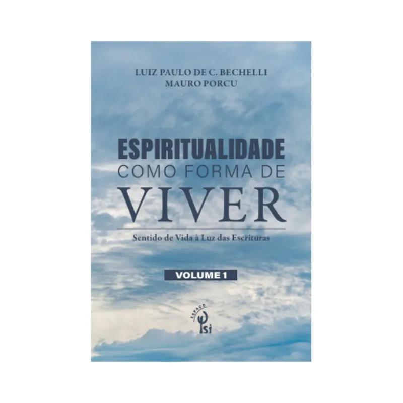 Espiritualidade Como Forma de Viver: Sentido de Vida à Luz das Escrituras