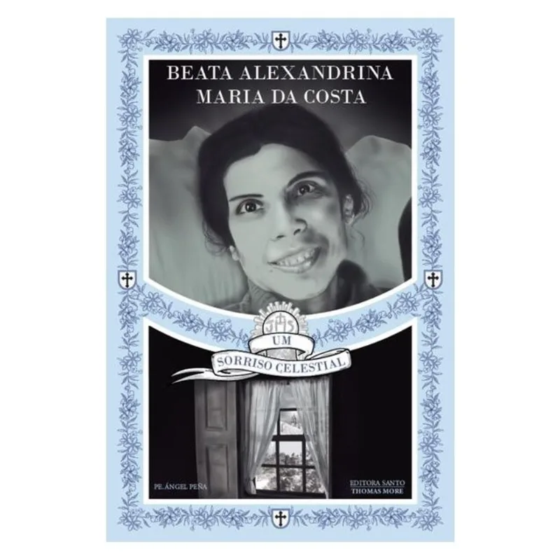 BEATA ALEXANDRINA MARIA DA COSTA: UM SORRISO CELESTIAL