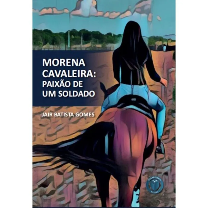 Morena cavaleira: Paixão de um soldado