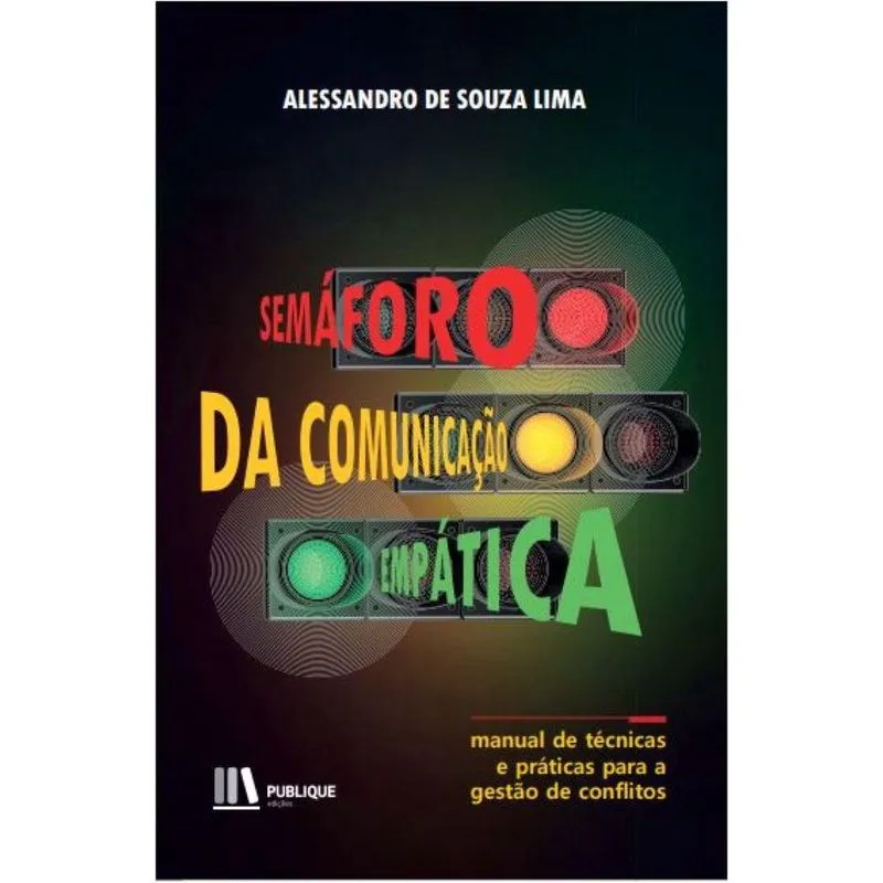 Semaforo da comunicacao empatica - manual de técnicas e práticas para a gestão de conflitos