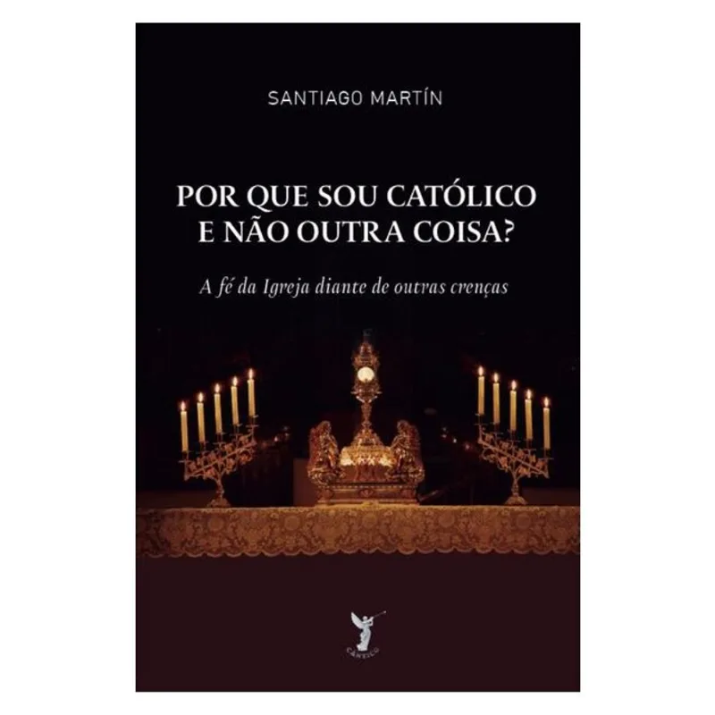 POR QUE SOU CATÓLICO E NÃO OUTRA COISA?