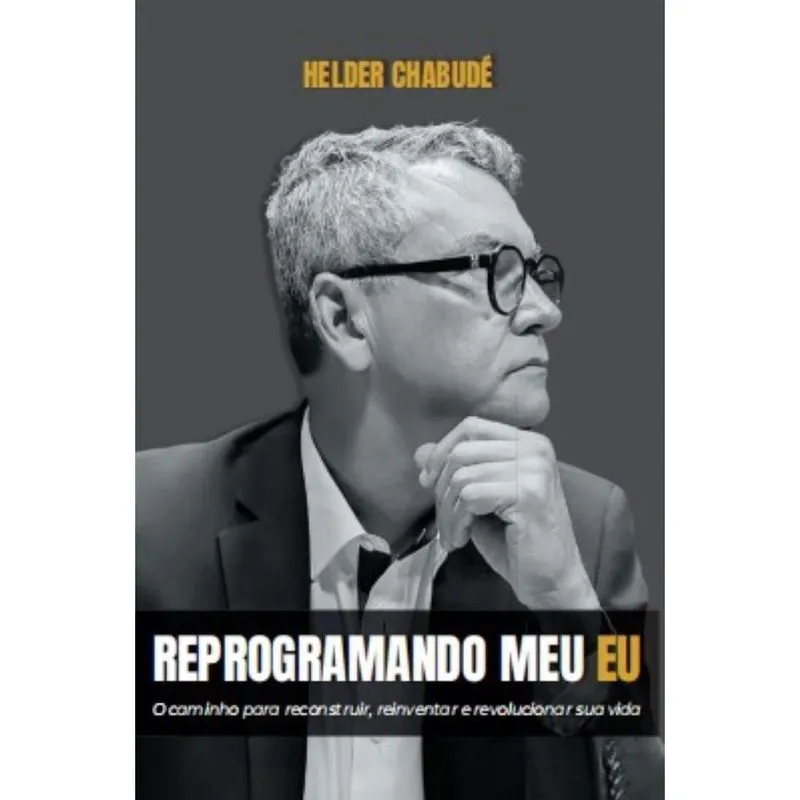 Reprogramando Meu Eu: O caminho para reconstruir, reinventar e revolucionar sua vida
