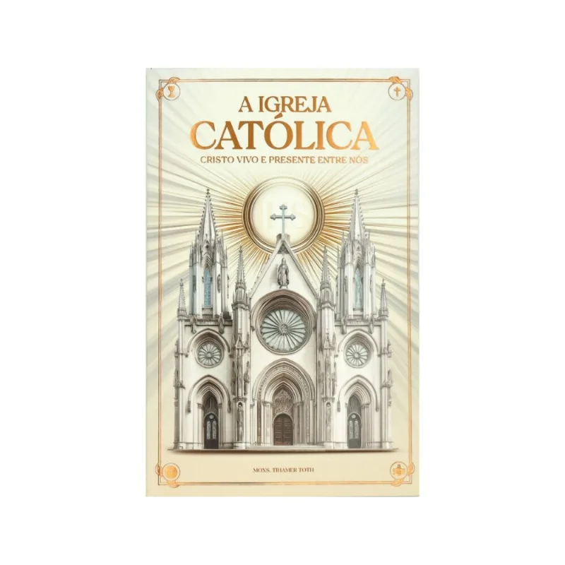 A Igreja Católica - Cristo Vivo E Presente Entre Nós