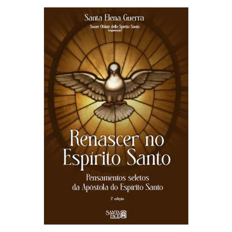 RENASCER NO ESPÍRITO SANTO: PENSAMENTOS SELETOS DA APÓSTOLA DO ESPÍRITO SANTO