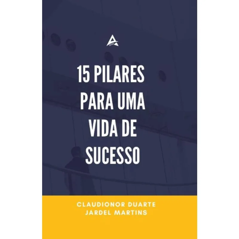 Os 15 Pilares para uma vida de sucesso