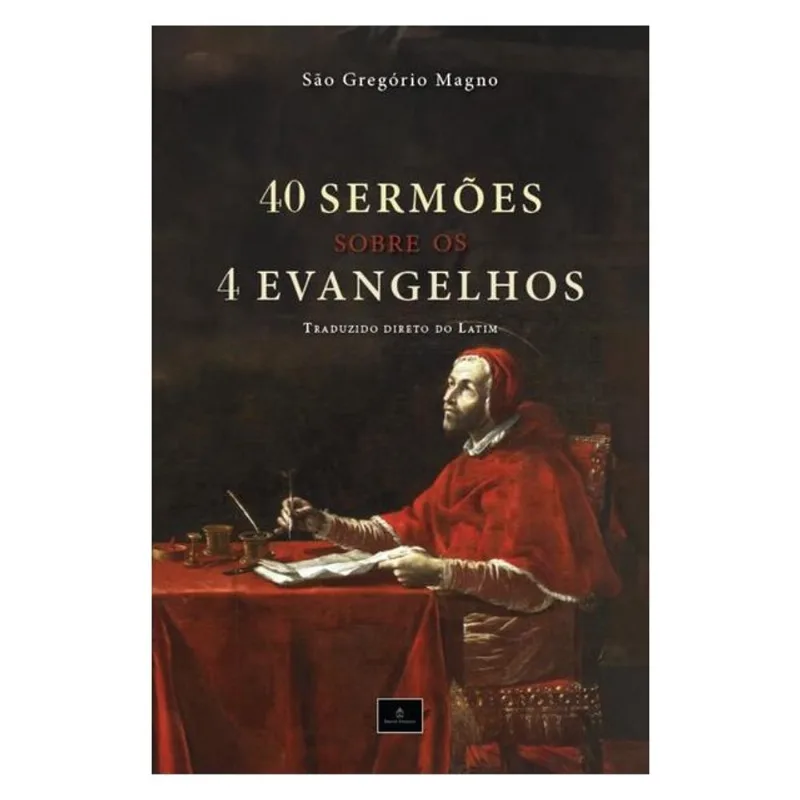40 SERMÕES SOBRE OS 4 EVANGELHOS: HOMILIAS DE SÃO GREGÓRIO MAGNO