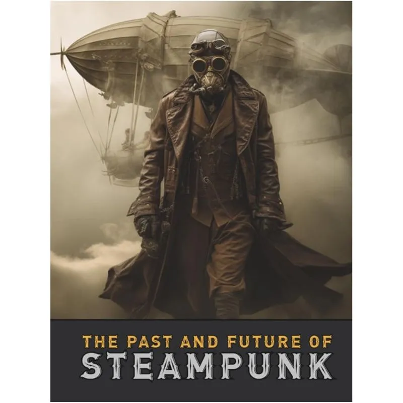 THE PAST AND FUTURE OF STEAMPUNK