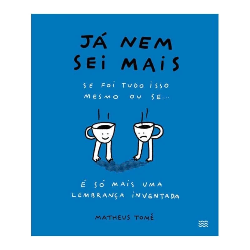JÁ NEM SEI MAIS: SE FOI TUDO ISSO MESMO OU SE É SÓ MAIS UMA LEMBRANÇA INVENTADA