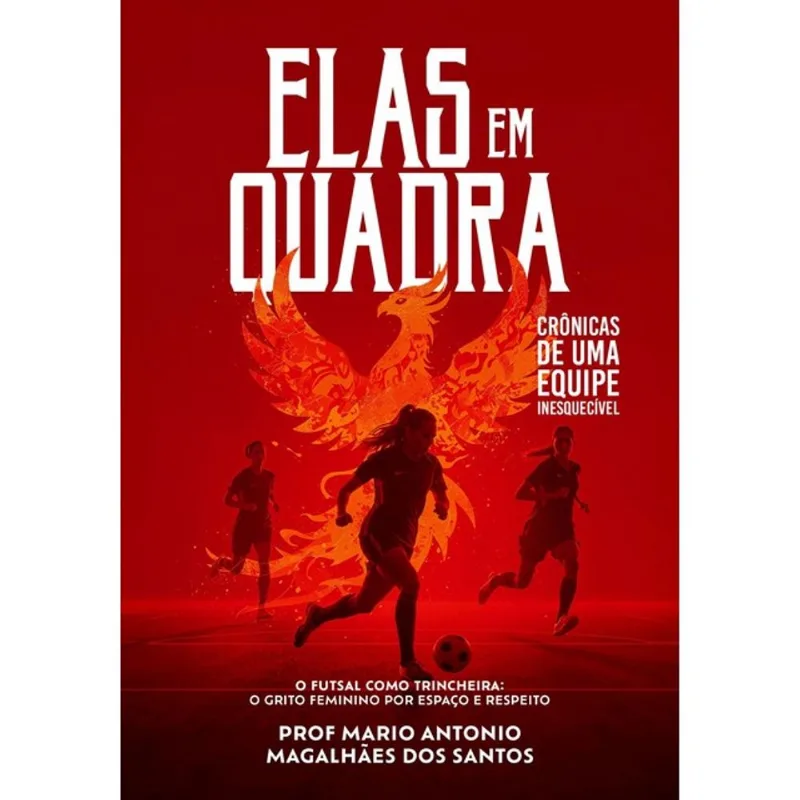 ELAS EM QUADRA - CRÔNICAS DE UMA EQUIPE INESQUECÍVEL