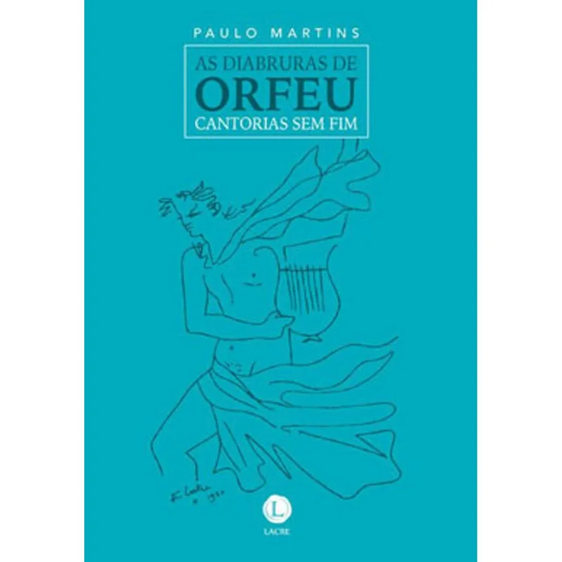AS DIABRURAS DE ORFEU: CANTORIAS SEM FIM