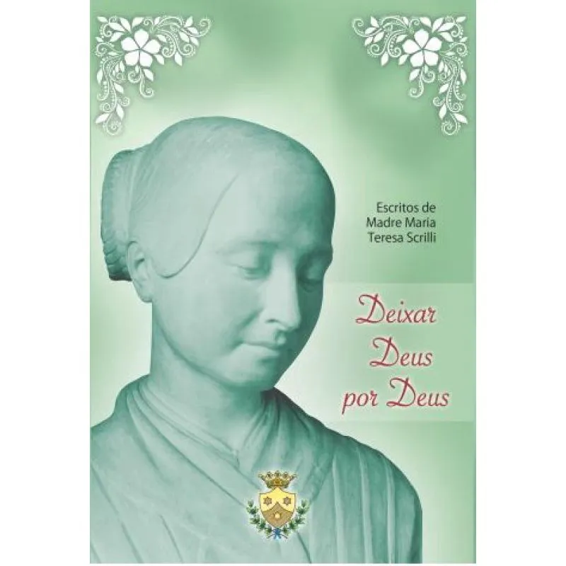Deixar deus por deus - escritos de madre maria teresa scrilli