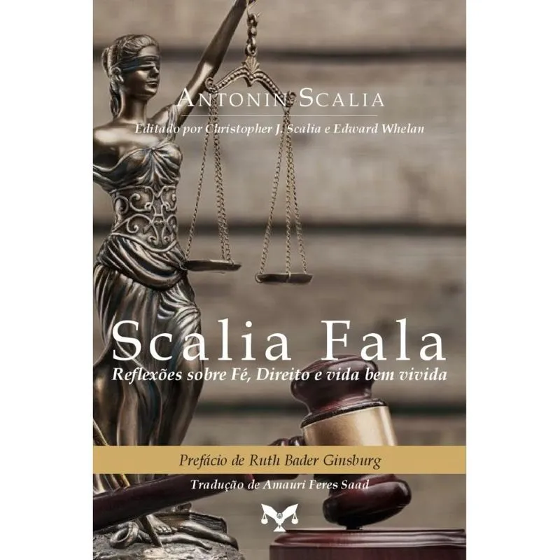 Scalia Fala: Reflexões sobre Fé, Direito e vida bem vivida (Antonin Gregory Scalia)