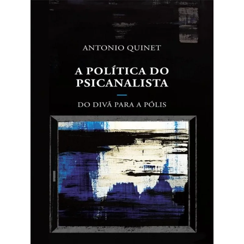 A POLÍTICA DO PSICANALISTA - DO DIVÃ PARA A PÓLIS
