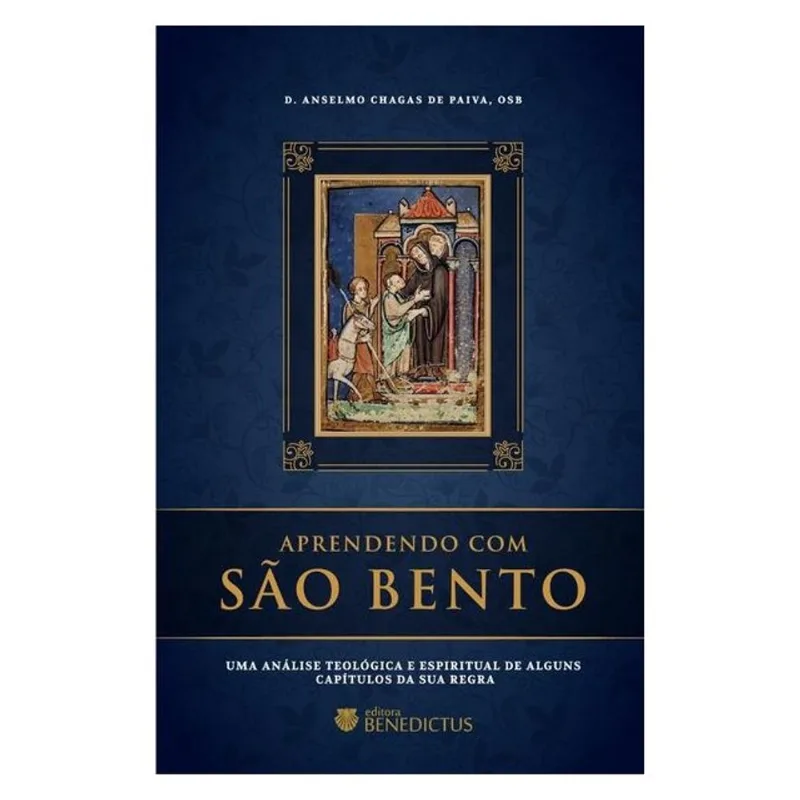APRENDENDO COM SÃO BENTO: UMA ANÁLISE TEOLÓGICA E ESPIRITUAL DE ALGUNS CAPÍTULOS DA SUA REGRA