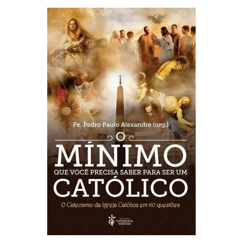 O MÍNIMO QUE VOCÊ PRECISA SABER PARA SER UM CATÓLICO