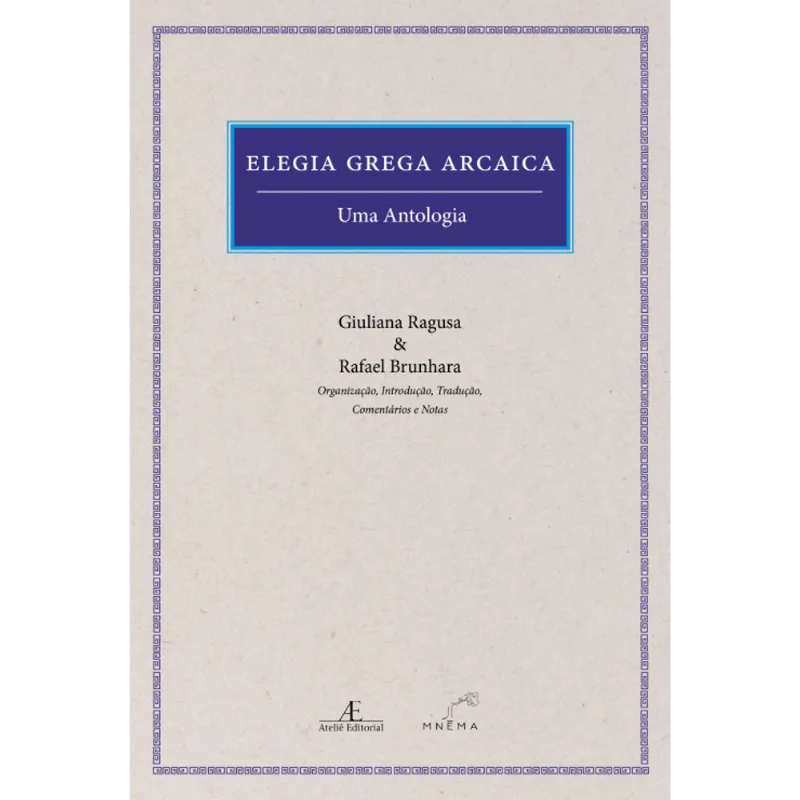 Elegia Grega Arcaica: Uma Antologia