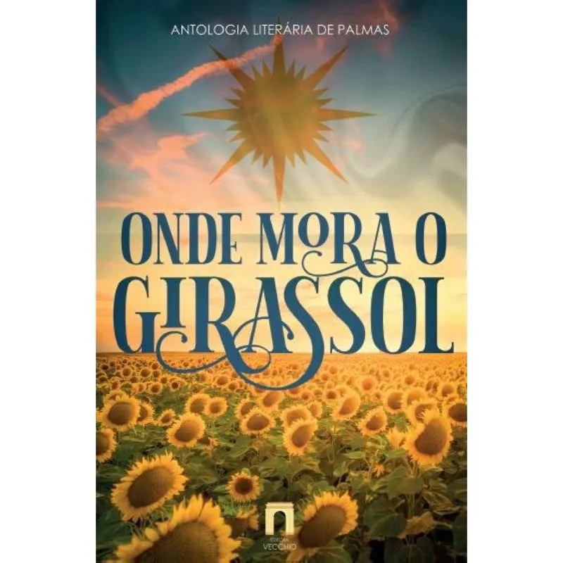 Onde mora o girassol: Antologia Literária de Palmas