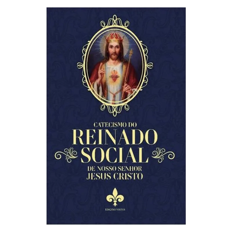 CATECISMO DO REINADO SOCIAL DE NOSSO SENHOR JESUS CRISTO