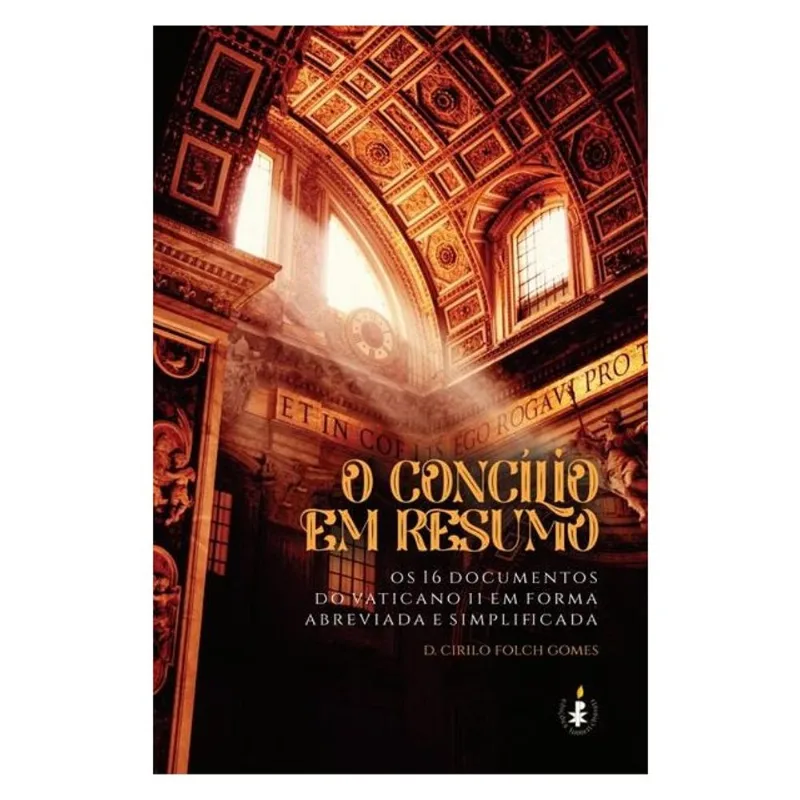 O CONCÍLIO EM RESUMO: OS 16 DOCUMENTOS DO VATICANO II EM FORMA ABREVIADA E SIMPLIFICADA