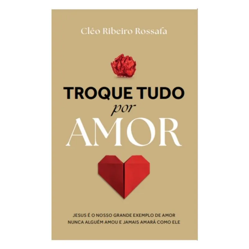 TROQUE TUDO POR AMOR