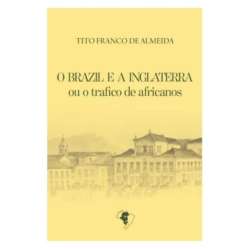 O BRAZIL E A INGLATERRA OU O TRÁFICO DE AFRICANOS