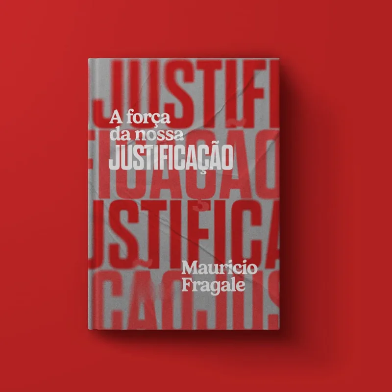 Livro - A Força da Nossa Justificação - Mauricio Fragale
