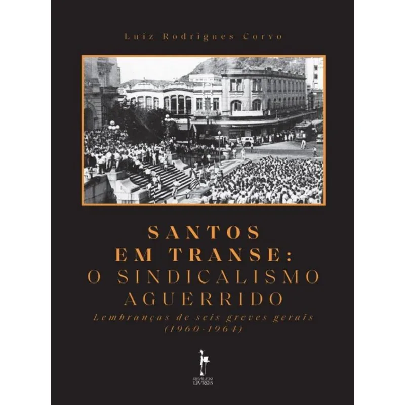 SANTOS EM TRANSE - O SINDICALISMO AGUERRIDO