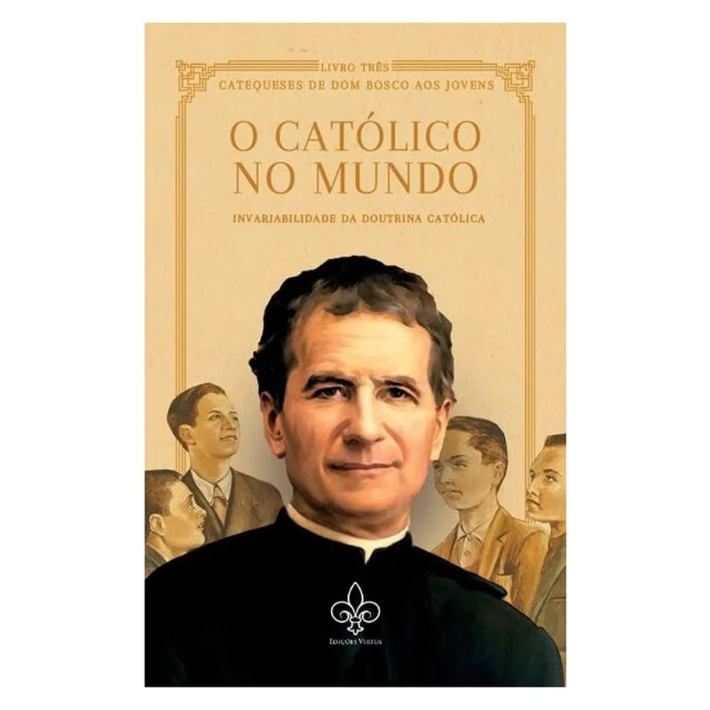 O CATÓLICO NO MUNDO, VOL. III