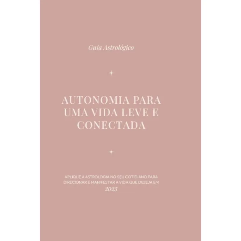 Guia Astrológico 2025: Autonomia para uma vida leve e conectada
