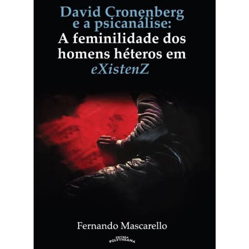 David Cronenberg e a Psicanálise: A feminilidade dos homens hétero em eXistenZ