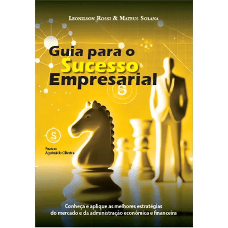Guia para o Sucesso Empresarial - Conheça e Aplique as Melhores Estratégias do Mercado e da Administração Econômica e Financeira