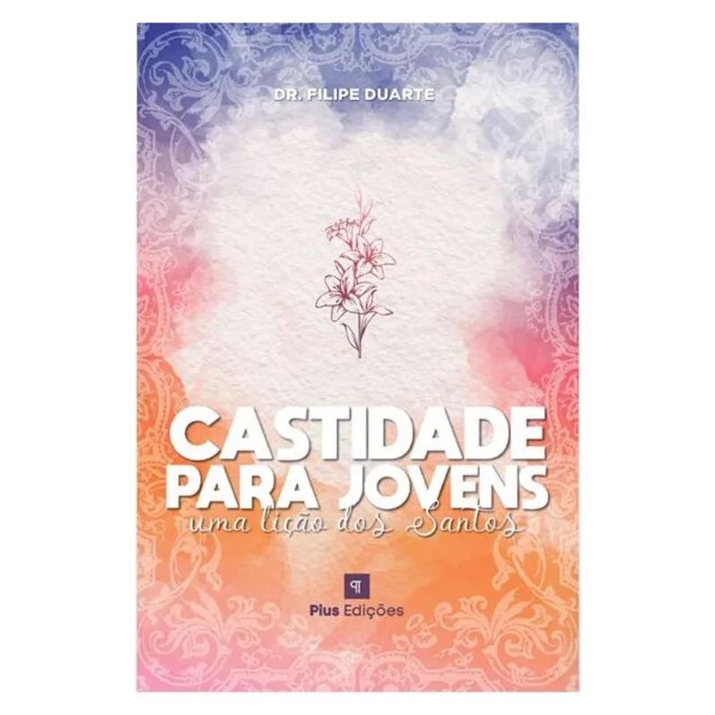 CASTIDADE PARA JOVENS - UMA LIÇÃO DOS SANTOS