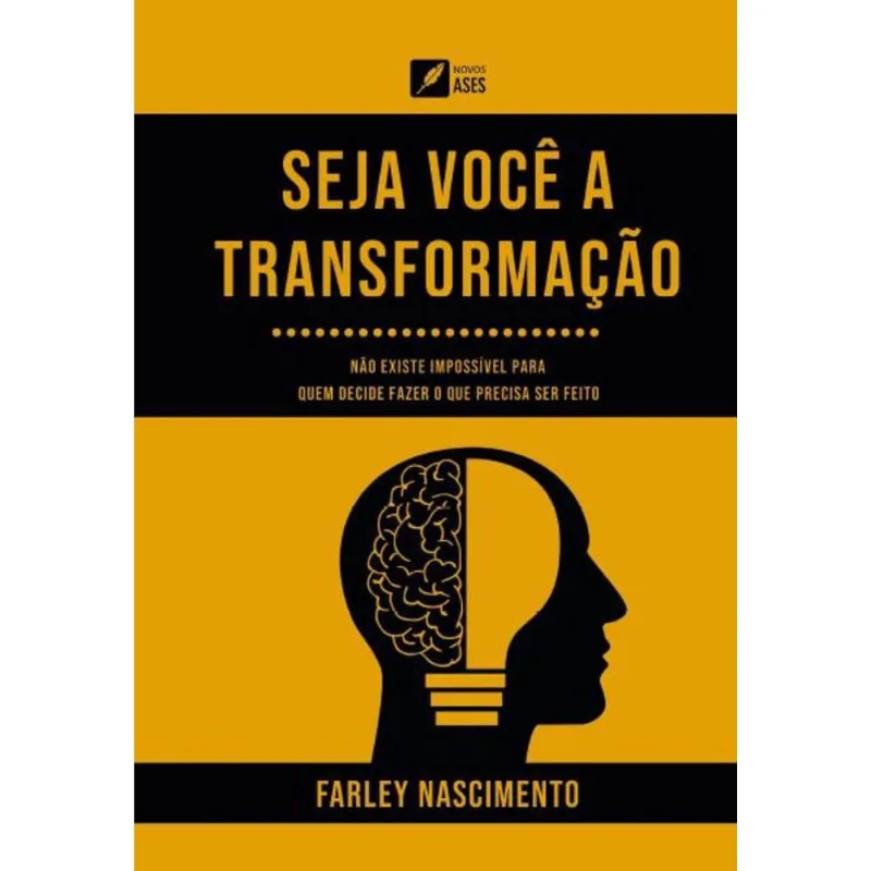 Seja você a transformação - Não existe impossível para quem decide fazer o que precisa ser feito
