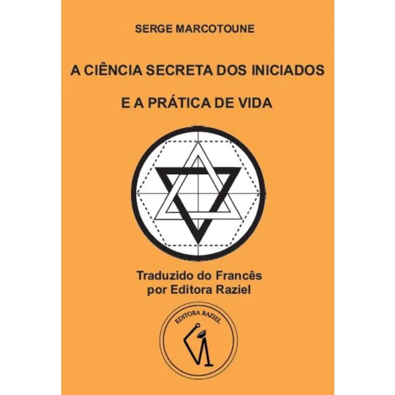 A Ciência Secreta dos Iniciados - E a Prática de Vida