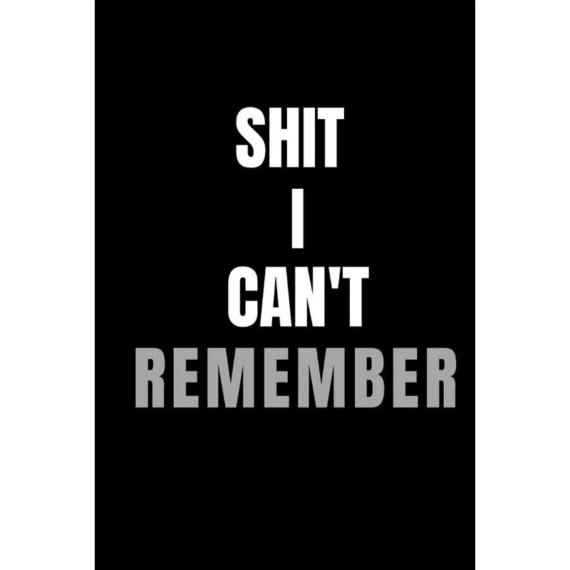 Shit I Cant Remember