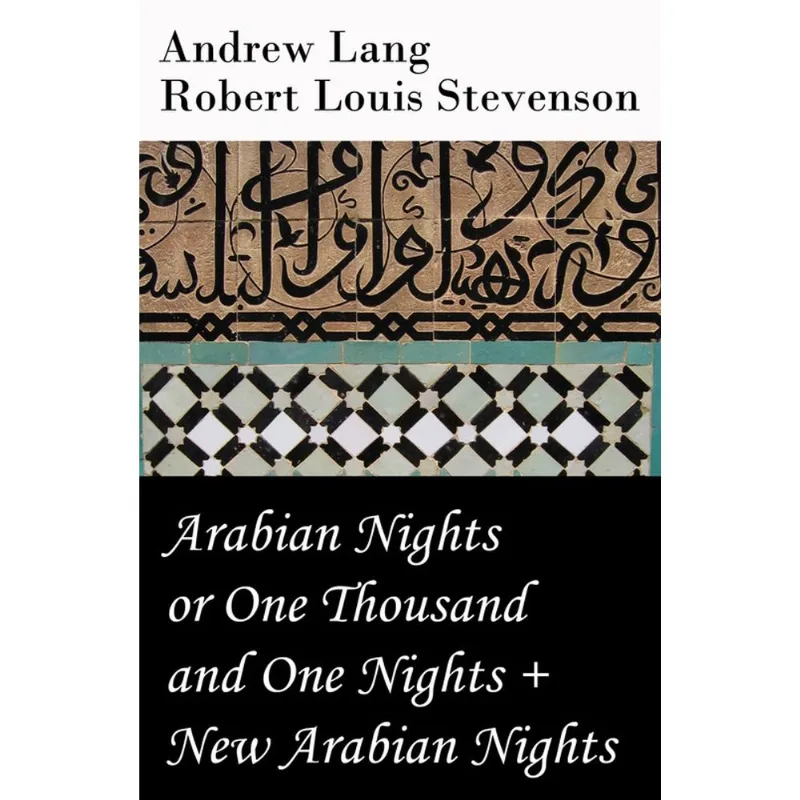 Arabian Nights or One Thousand and One Nights (Andrew Lang) + New Arabian Nights (Robert Louis Stevenson)