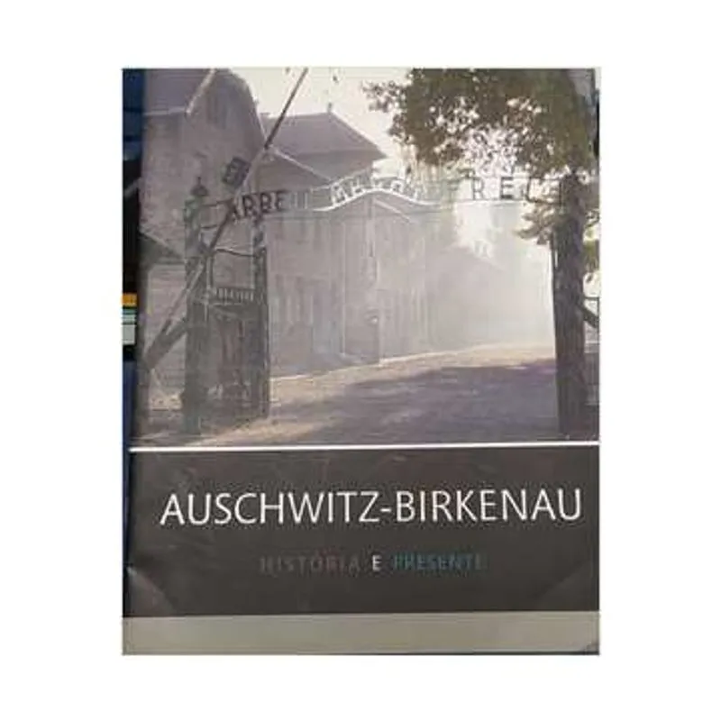 Auschwitz-birkenau História e Presente usado