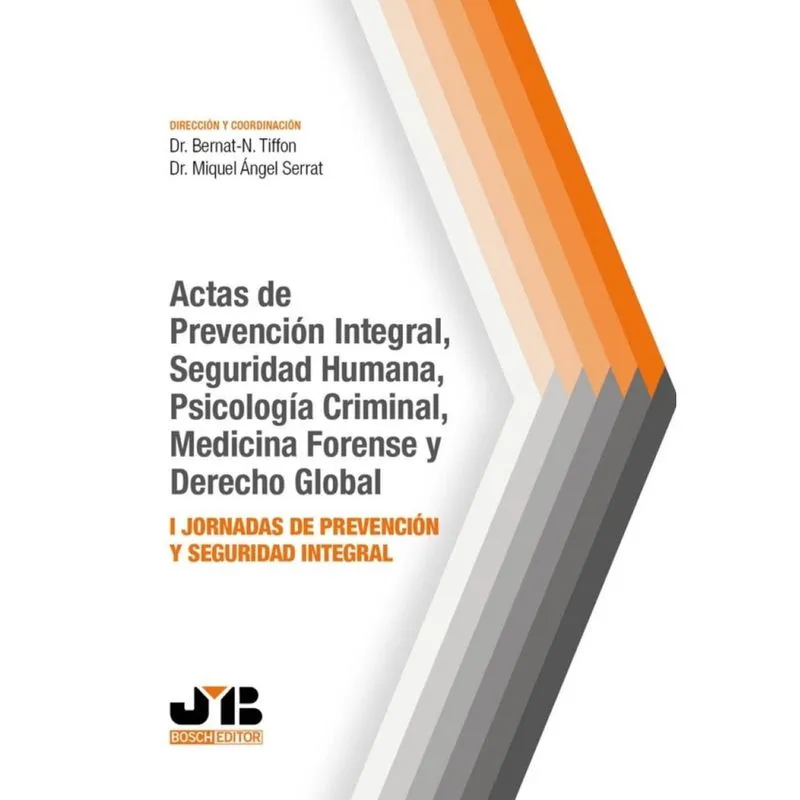 Actas de prevención integral, seguridad humana, psicología criminal, medicina forense y Derecho glob