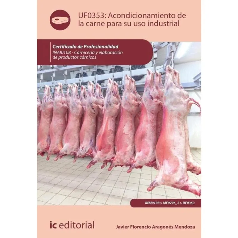 Acondicionamiento de la carne para su uso industrial. INAI0108 - Carnicería y elaboración de product