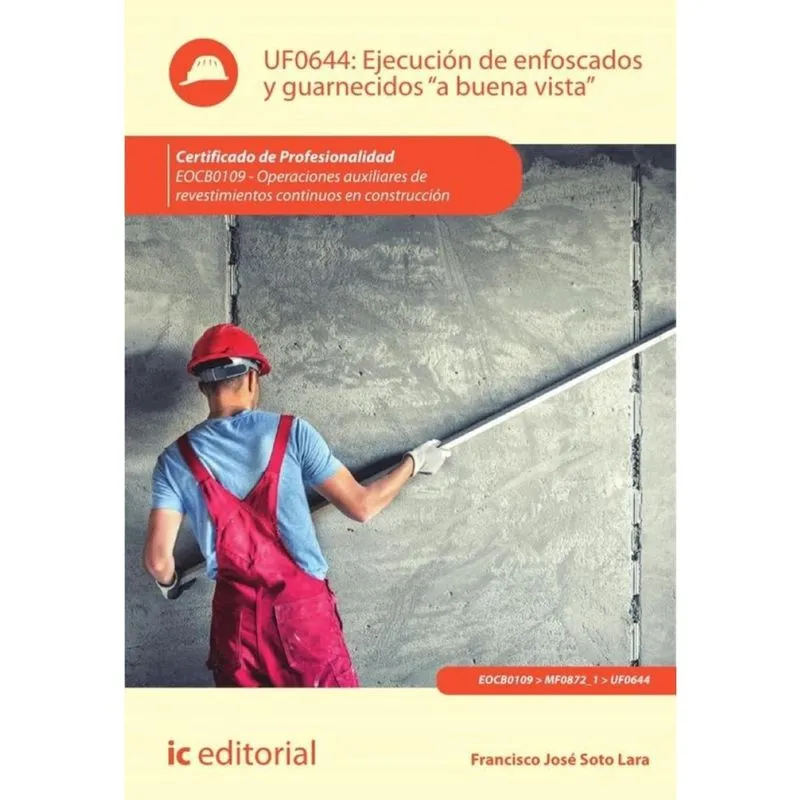 Ejecución de enfoscados y guarnecidos a buena vista. EOCB0109 - Operaciones auxiliares de revestim