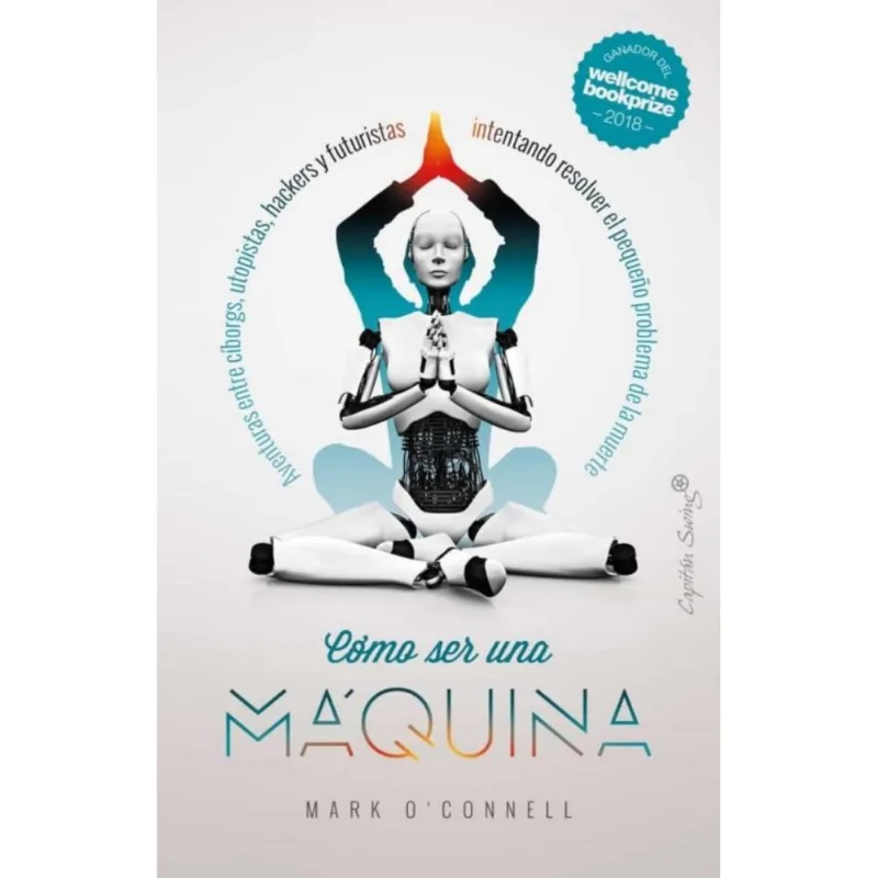 Como Ser Una Máquina: Aventuras Entre Ciborgs, Utopistas, Hackers Y Futuristas Como Ser Una Maquina. Aventuras Entre Ciborgs, Utopistas, Hackers Y Futuristas Intentando Resolver E